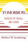 The Wonderful World Tomorrow: What It Will Be Like - Herbert W. Armstrong