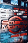 The Smart Money: How the World's Best Sports Bettors Beat the Bookies Out of Millions - Michael Konik
