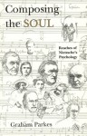 Composing the Soul: Reaches of Nietzsche's Psychology - Graham Parkes