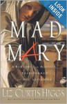 Mad Mary: A Bad Girl from Magdala, Transformed at His Appearing - Liz Curtis Higgs