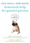 Old Dogs, New Math: Homework Help for Puzzled Parents - Mike Askew, Rob Eastaway