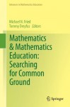 Mathematics & Mathematics Education: Searching for Common Ground (Advances in Mathematics Education) - Michael Fried, Tommy Dreyfus