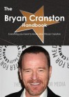 The Bryan Cranston Handbook - Everything You Need to Know about Bryan Cranston - Emily Smith