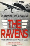 The Ravens: Pilots Of The Secret War In Laos - Christopher Robbins