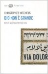 Dio non è grande. Come la religione avvelena ogni cosa - Christopher Hitchens, Mario Marchetti