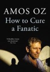 How to Cure a Fanatic - Amos Oz