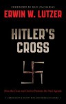 Hitler's Cross: How the Cross of Christ Was Used to Promote the Nazi Agenda - Erwin W. Lutzer, Ravi Zacharias