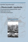 "Musterstadt" Auschwitz: Germanisierungspolitik Und Judenmord in Ostoberschlesien - Sybille Steinbacher