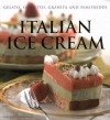 Italian Ice Cream: Gelato, Sorbetto, Granita and Semifreddi - Carla Bardi, Leonardo Pasquinelli