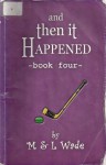 And Then It Happened : Book Four - Michael Wade, Laura Wade