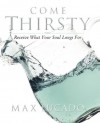 Come Thirsty Workbook: Receive What Your Soul Longs For - Max Lucado