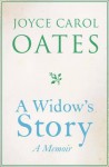 A Widow's Story: A Memoir. by Joyce Carol Oates - Joyce Carol Oates