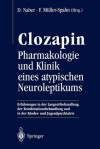 Clozapin: Pharmakologie und Klinik eines atypischen Neuroleptikums: Erfahrungen in der Langzeitbehandlung, der Kombinationsbehandlung und in der Kinder- und Jugendpsychiatrie - Dieter Naber, Franz Müller-Spahn