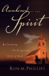 Awakened by the Spirit: Reclaiming the Forgotten Gift of God - Ron Phillips