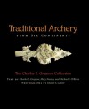 Traditional Archery from Six Continents: The Charles E. Grayson Collection - Charles E. Grayson, Michael J. O'Brien, Mary French, Daniel S. Glover