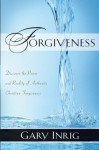 Forgiveness: Discover the Power and Reality of Authentic Christian Forgiveness - Gary Inrig