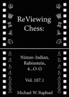 ReViewing Chess: Nimzo-Indian, Rubinstein, 4...O-O, Vol. 107.1 - Michael W. Raphael