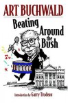 Beating Around the Bush - Art Buchwald, G.B. Trudeau