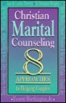 Christian Marital Counseling: Eight Approaches to Helping Couples - Everett L. Worthington Jr.