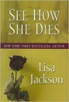 See How She Dies - Lisa Jackson