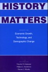 History Matters: Essays on Economic Growth, Technology, and Demographic Change - William Sundstrom, William Sundstrom, Timothy Guinnane