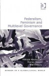 Federalism, Feminism and Multilevel Governance - Melissa Haussman, Marian Sawer, Jill Vickers