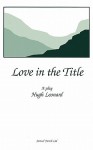 Love in the Title - Hugh Leonard