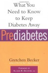 Prediabetes: What You Need to Know to Keep Diabetes Away (Marlowe Diabetes Library) - Gretchen Becker, Allison B. Goldfine