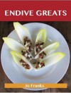 Endive Greats: Delicious Endive Recipes, the Top 77 Endive Recipes - Jo Franks