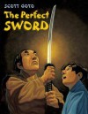 The Perfect Sword - Scott Goto