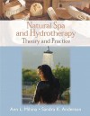 Natural Spa and Hydrotherapy: Theory and Practice - Ann Mihina, Sandra Anderson