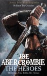 The Heroes: Three men. One battle. No Heroes. - Joe Abercrombie