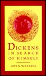 Dickens in Search of Himself: Recurrent Themes and Characters in the Work of Charles Dickens - Gwen Watkins