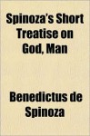 Spinoza's Short Treatise on God, Man - Baruch Spinoza