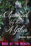 Claimed by the Alpha Part 2 (Bred by the Beasts Trilogy) - Adriana Rossi