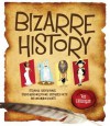 Bizarre History: Strange Happenings, Stupid Misconceptions, Distorted Facts and Uncommon Events - Joe Rhatigan