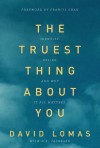 The Truest Thing about You: Identity, Desire, and Why It All Matters - David Lomas, D. R. Jacobsen, Francis Chan