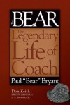 Bear: The Legendary Life of Coach Paul "Bear" Bryant - Don Keith