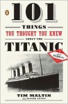 101 Things You Thought You Knew About the Titanic . . . but Didn't! - Tim Maltin, Eloise Aston, Eloise Aston