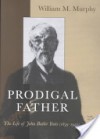 Prodigal Father: The Life of John Butler Yeats (1839-1922) - William Michael Murphy