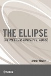 The Ellipse: A Historical and Mathematical Journey - Arthur Mazer