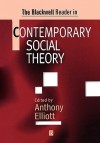 The Blackwell Reader in Contemporary Social Theory - Anthony Elliott