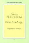 Rabe čudežnega: O pomenu pravljic - Bruno Bettelheim, Jana Unuk