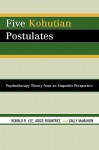 Five Kohutian Postulates: Psychotherapy Theory from an Empathic Perspective - Ronald R. Lee