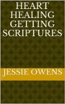 Getting Heart Healing Scriptures (Getting Scriptures) - Jessie Owens