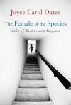 The Female of the Species - Joyce Carol Oates