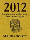 2012: Everything You Need To Know About The Apocalypse - Manda Scott