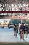 Future War In Cities: Rethinking a Liberal Dilemma - Alice Hills