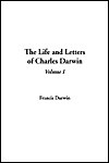 The Life & Letters of Charles Darwin, Vol 1 - Charles Darwin, Francis Darwin