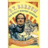 P. T. Barnum: The World's Greatest Showman - Alice Mulcahey Fleming